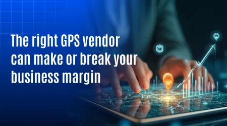 Right GPS vendor make business margin