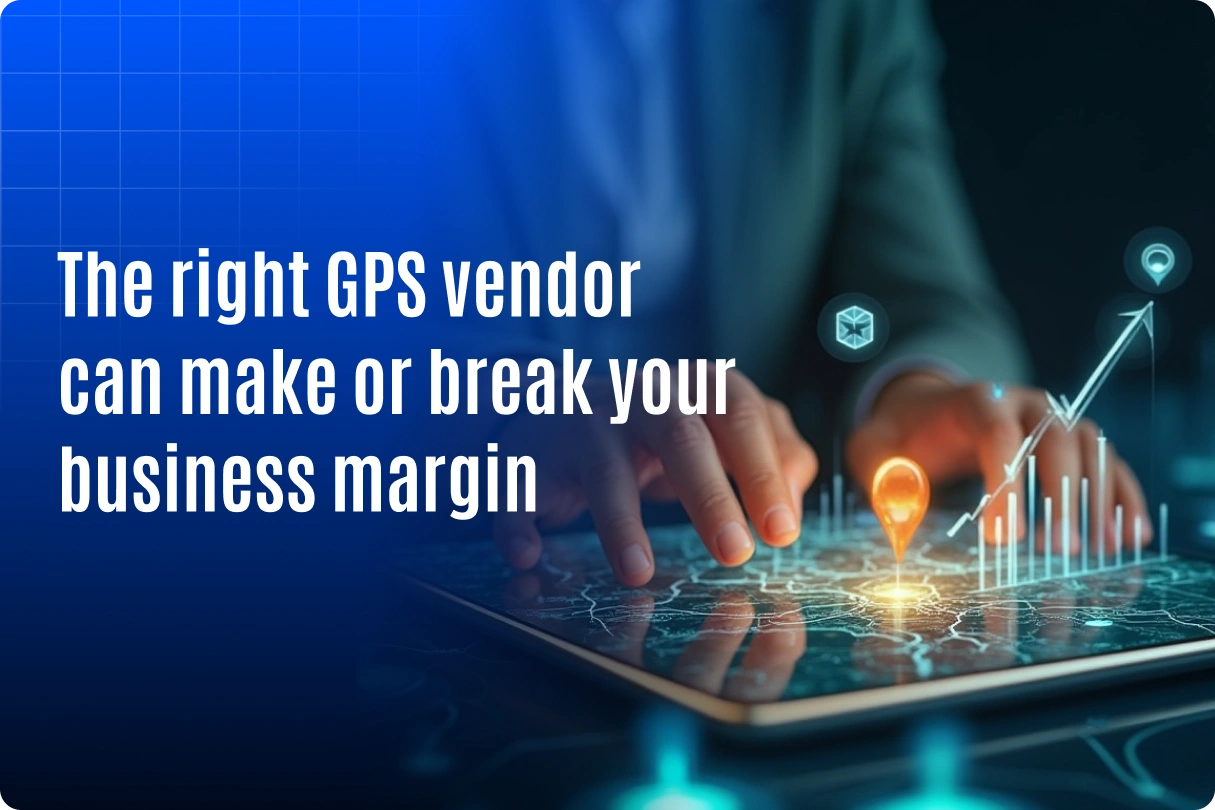 Right GPS vendor make business margin