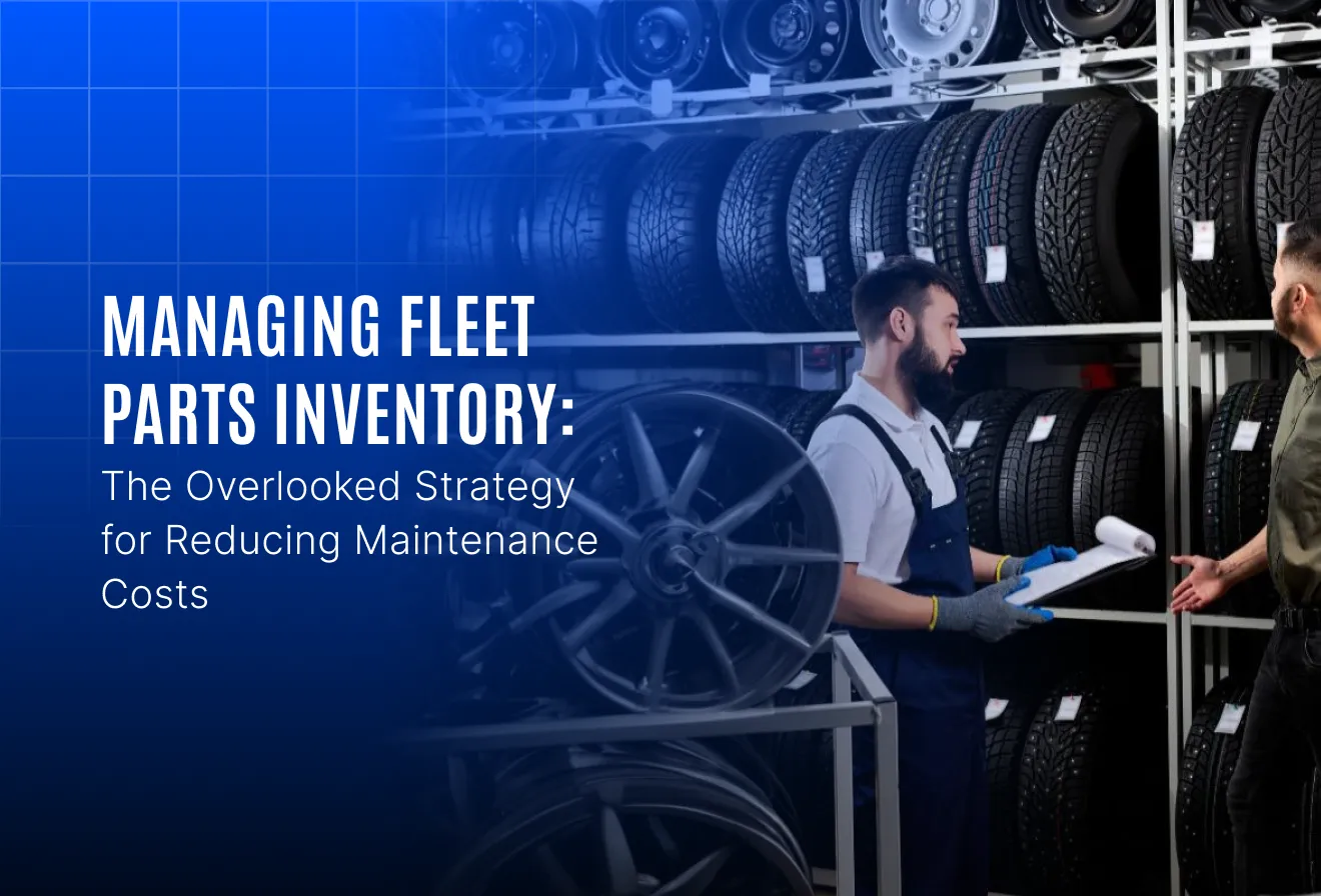 Managing Fleet Parts Inventory: The Overlooked Strategy for Reducing Maintenance Costs
