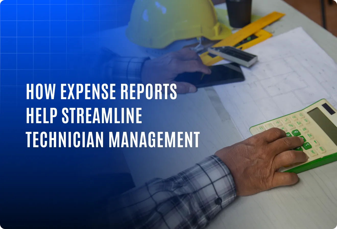 How expense reports help streamline technician management