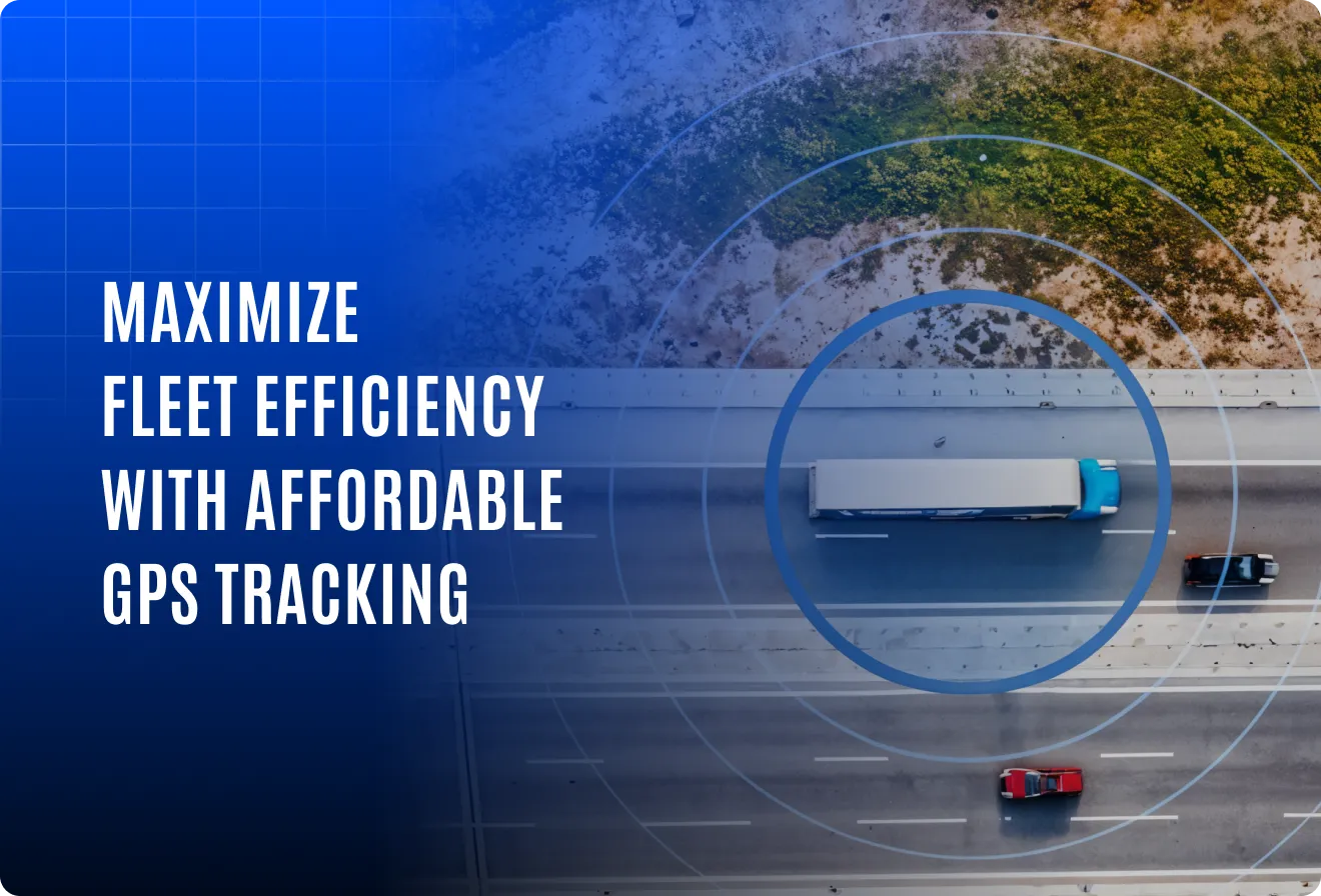 Maximize fleet efficiency with an affordable GPS tracking solution