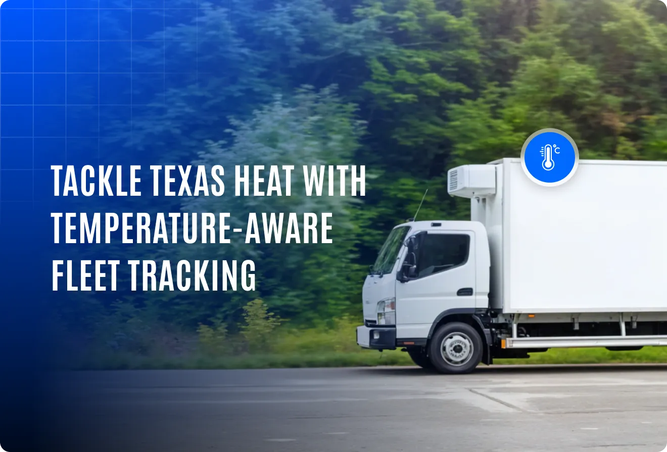 Fleet tracking in Texas: Ensuring uptime in high-temperature working conditions