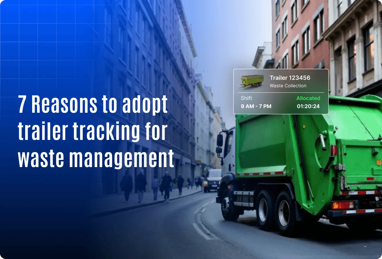 7 Reasons Waste Management Fleets Are Adopting Trailer Tracking Software