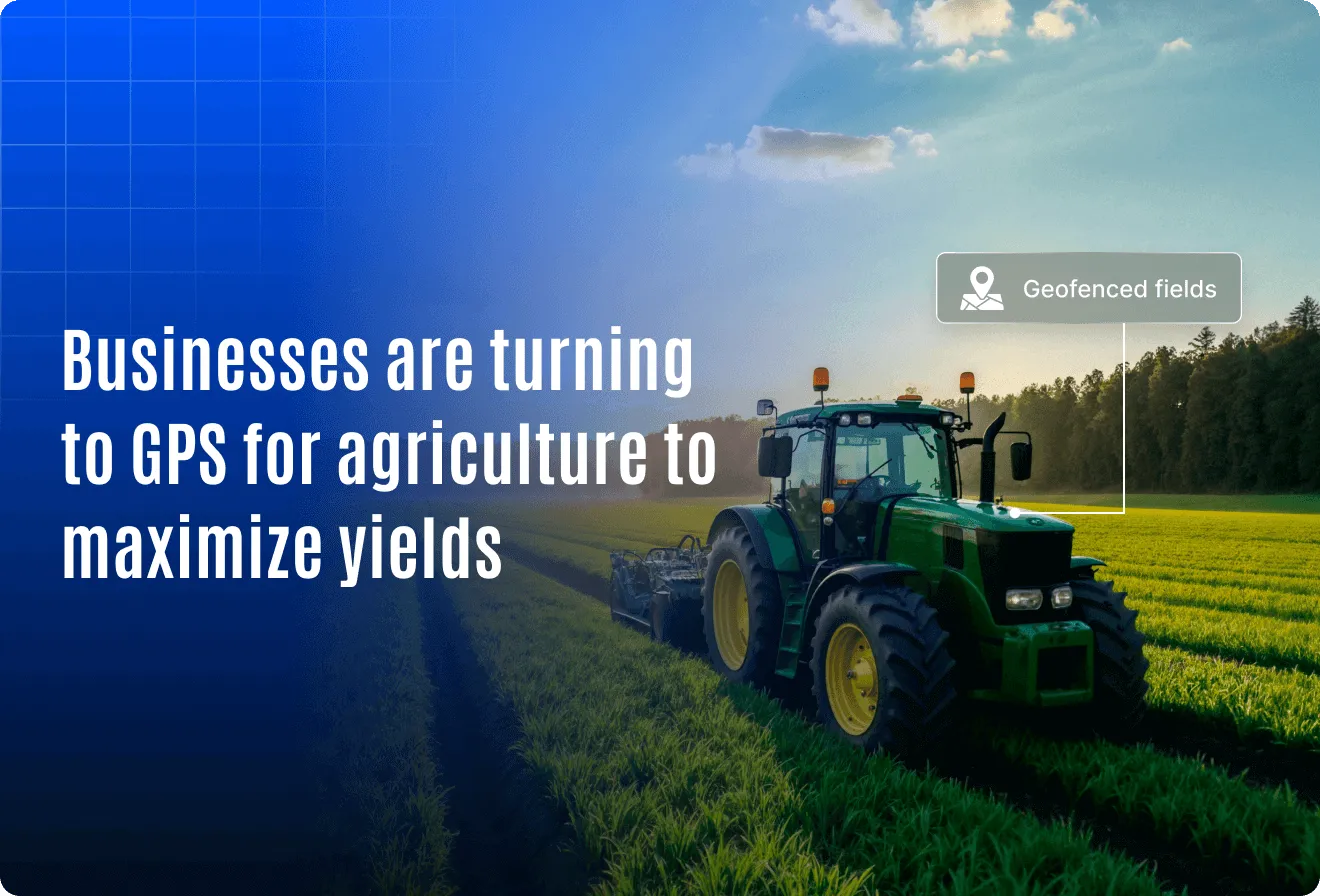 Businesses Are Turning to GPS for Agriculture to Maximize Yields
