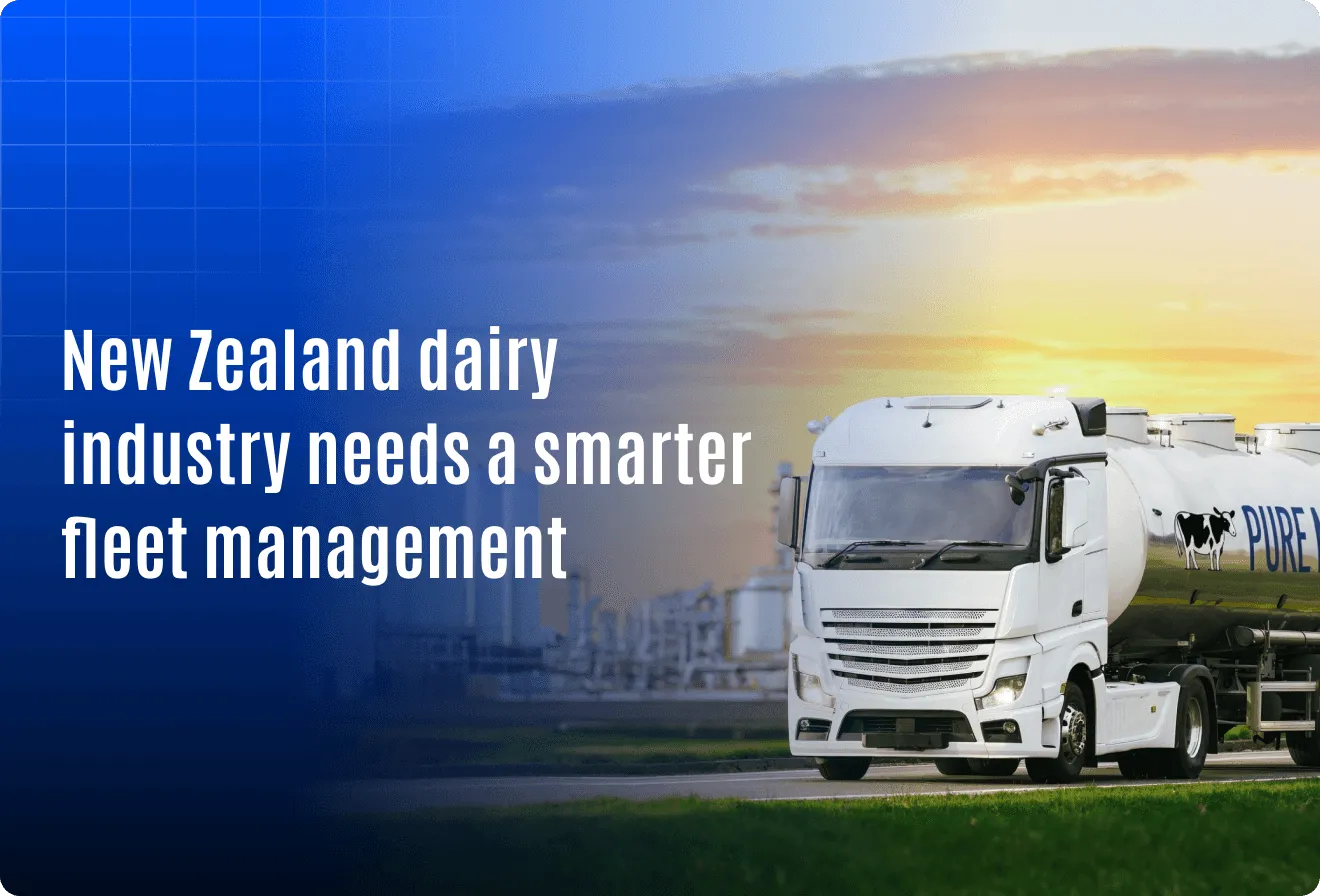Why the New Zealand Dairy Industry Needs a Smarter Fleet Management System in 2025