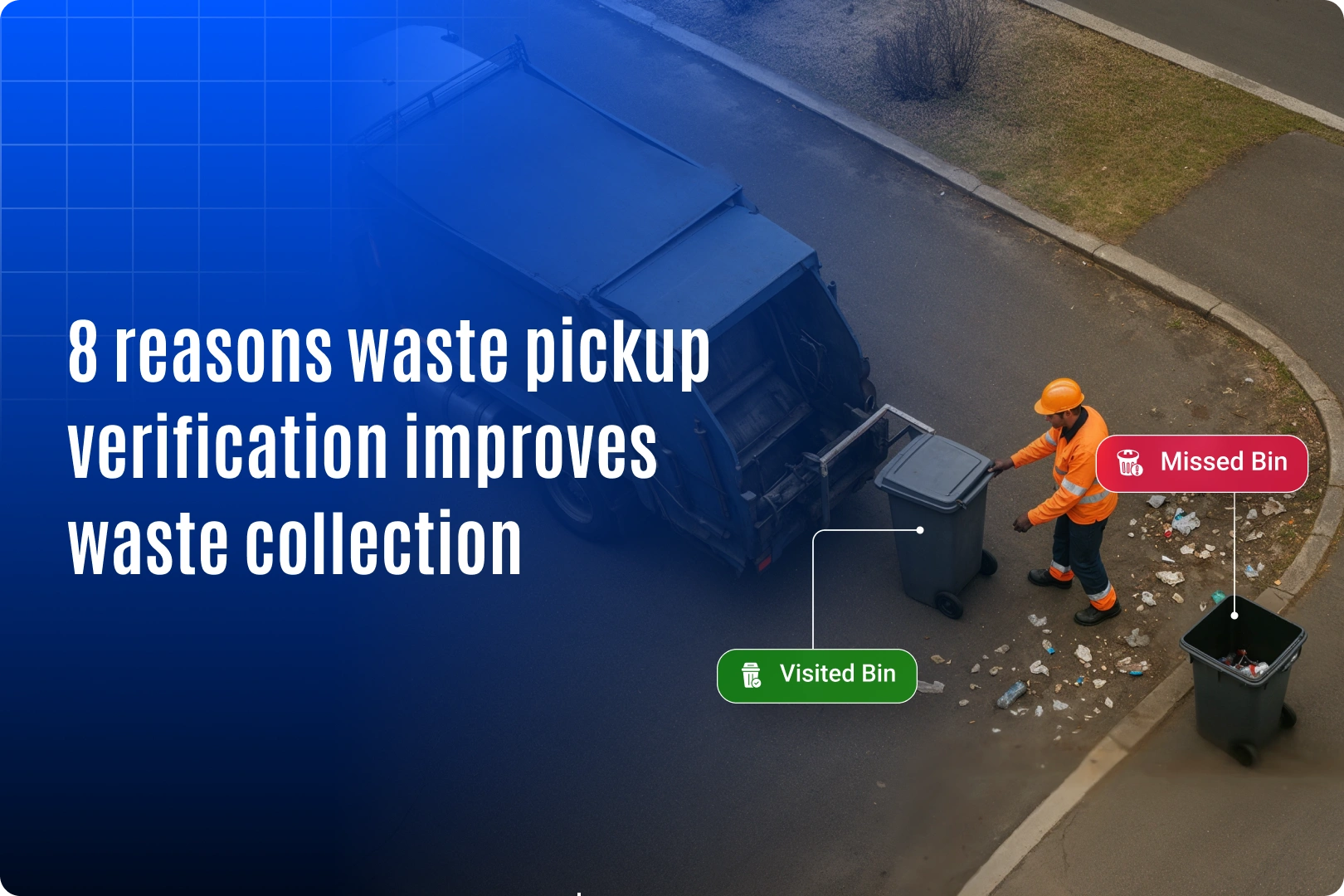 8 Reasons Waste Pickup Verification Improves Waste Collection