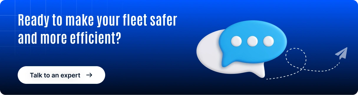 Ready to make your fleet safer and more efficient CTA