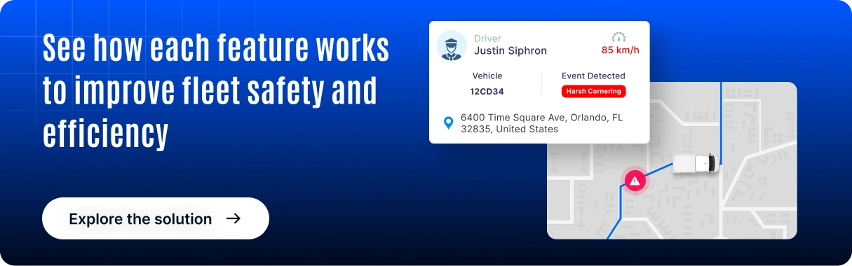 See how each feature works to improve fleet safety and efficiency CTA