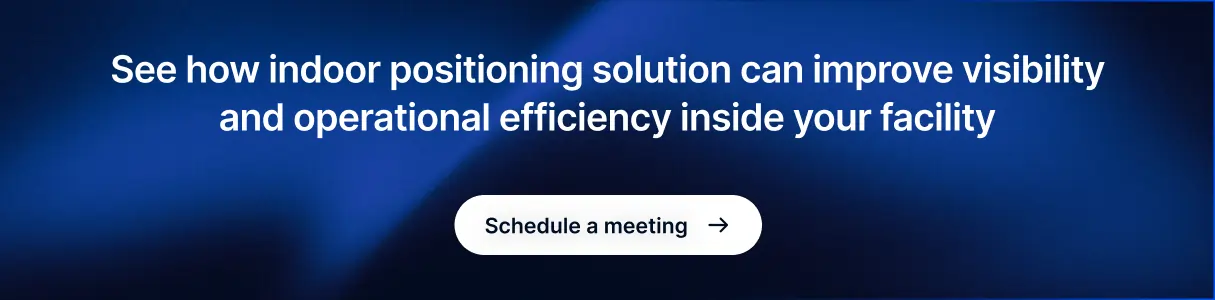 How indoor positioning solution can improve visibility and operational efficiency inside the facility